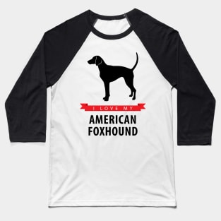 I Love My American Foxhound Baseball T-Shirt